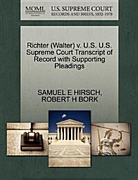 Richter (Walter) V. U.S. U.S. Supreme Court Transcript of Record with Supporting Pleadings (Paperback)