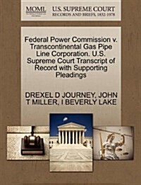 Federal Power Commission V. Transcontinental Gas Pipe Line Corporation. U.S. Supreme Court Transcript of Record with Supporting Pleadings (Paperback)