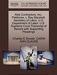 Able Contractors, Inc., Petitioner, V. Ray Marshall, Secretary of Labor, U.S. Department of Labor. U.S. Supreme Court Transcript of Record with Suppor (Paperback)