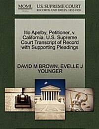 Illo Apelby, Petitioner, V. California. U.S. Supreme Court Transcript of Record with Supporting Pleadings (Paperback)