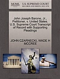 John Joseph Barone, JR., Petitioner, V. United States. U.S. Supreme Court Transcript of Record with Supporting Pleadings (Paperback)