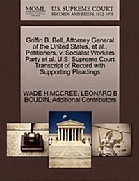 Griffin B. Bell, Attorney General of the United States, et al., Petitioners, V. Socialist Workers Party et al. U.S. Supreme Court Transcript of Record (Paperback)