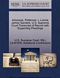 Arkansas, Petitioner, V. Lonnie James Sanders. U.S. Supreme Court Transcript of Record with Supporting Pleadings (Paperback)