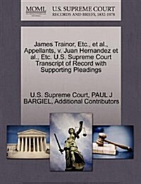 James Trainor, Etc., et al., Appellants, V. Juan Hernandez et al., Etc. U.S. Supreme Court Transcript of Record with Supporting Pleadings (Paperback)