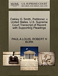 Oakley G. Smith, Petitioner, V. United States. U.S. Supreme Court Transcript of Record with Supporting Pleadings (Paperback)