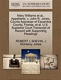 Mary Williams et al., Appellants, V. John R. Jones, County Appraiser of Escambia County, Florida, et al. U.S. Supreme Court Transcript of Record with (Paperback)