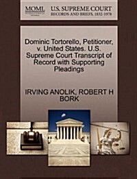Dominic Tortorello, Petitioner, V. United States. U.S. Supreme Court Transcript of Record with Supporting Pleadings (Paperback)