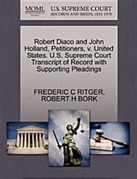 Robert Diaco and John Holland, Petitioners, V. United States. U.S. Supreme Court Transcript of Record with Supporting Pleadings (Paperback)
