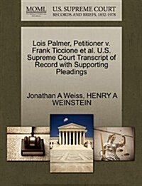 Lois Palmer, Petitioner V. Frank Ticcione et al. U.S. Supreme Court Transcript of Record with Supporting Pleadings (Paperback)