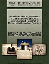 Luke Gillespie et al., Petitioners, V. Gloria Schwartz et al. U.S. Supreme Court Transcript of Record with Supporting Pleadings (Paperback)