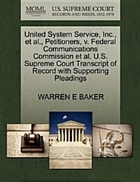 United System Service, Inc., et al., Petitioners, V. Federal Communications Commission et al. U.S. Supreme Court Transcript of Record with Supporting (Paperback)