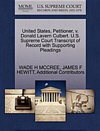 United States, Petitioner, V. Donald Lavern Culbert. U.S. Supreme Court Transcript of Record with Supporting Pleadings (Paperback)