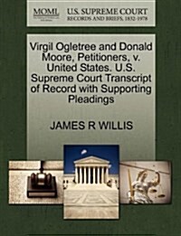 Virgil Ogletree and Donald Moore, Petitioners, V. United States. U.S. Supreme Court Transcript of Record with Supporting Pleadings (Paperback)