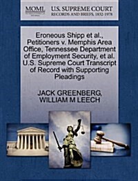 Eroneous Shipp et al., Petitioners V. Memphis Area Office, Tennessee Department of Employment Security, et al. U.S. Supreme Court Transcript of Record (Paperback)