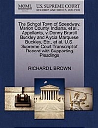 The School Town of Speedway, Marion County, Indiana, et al., Appellants, V. Donny Brurell Buckley and Alycia Marquese Buckley, Etc., et al. U.S. Supre (Paperback)