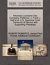 Arkansas Louisiana Gas Company, Petitioner, V. Frank J. Hall et al. U.S. Supreme Court Transcript of Record with Supporting Pleadings (Paperback)