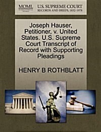 Joseph Hauser, Petitioner, V. United States. U.S. Supreme Court Transcript of Record with Supporting Pleadings (Paperback)