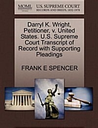 Darryl K. Wright, Petitioner, V. United States. U.S. Supreme Court Transcript of Record with Supporting Pleadings (Paperback)