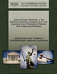 James Sinclair, Petitioner, V. the Hanover Insurance Company et al. U.S. Supreme Court Transcript of Record with Supporting Pleadings (Paperback)