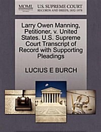 Larry Owen Manning, Petitioner, V. United States. U.S. Supreme Court Transcript of Record with Supporting Pleadings (Paperback)