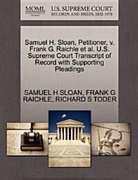 Samuel H. Sloan, Petitioner, V. Frank G. Raichle et al. U.S. Supreme Court Transcript of Record with Supporting Pleadings (Paperback)