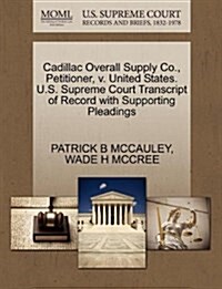 Cadillac Overall Supply Co., Petitioner, V. United States. U.S. Supreme Court Transcript of Record with Supporting Pleadings (Paperback)