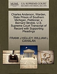 Charles Anderson, Warden, State Prison of Southern Michigan, Petitioner, V. Bernard Stroble. U.S. Supreme Court Transcript of Record with Supporting P (Paperback)
