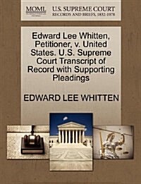 Edward Lee Whitten, Petitioner, V. United States. U.S. Supreme Court Transcript of Record with Supporting Pleadings (Paperback)