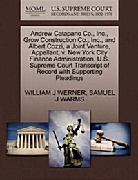Andrew Catapano Co., Inc., Grow Construction Co., Inc., and Albert Cozzi, a Joint Venture, Appellant, V. New York City Finance Administration. U.S. Su (Paperback)