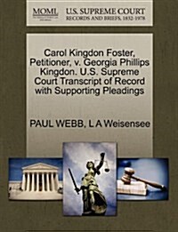 Carol Kingdon Foster, Petitioner, V. Georgia Phillips Kingdon. U.S. Supreme Court Transcript of Record with Supporting Pleadings (Paperback)