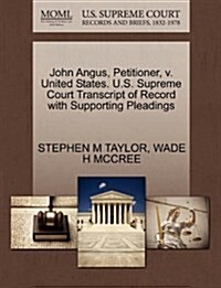 John Angus, Petitioner, V. United States. U.S. Supreme Court Transcript of Record with Supporting Pleadings (Paperback)