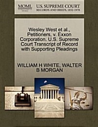 Wesley West et al., Petitioners, V. EXXON Corporation. U.S. Supreme Court Transcript of Record with Supporting Pleadings (Paperback)