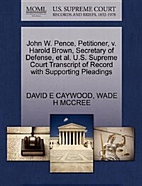 John W. Pence, Petitioner, V. Harold Brown, Secretary of Defense, et al. U.S. Supreme Court Transcript of Record with Supporting Pleadings (Paperback)