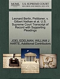 Leonard Berlin, Petitioner, V. Gilbert Nathan et al. U.S. Supreme Court Transcript of Record with Supporting Pleadings (Paperback)