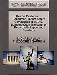 Hawaii, Petitioner, V. Consumer Product Safety Commission et al. U.S. Supreme Court Transcript of Record with Supporting Pleadings (Paperback)