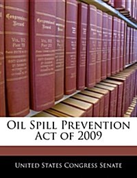 Oil Spill Prevention Act of 2009 (Paperback)