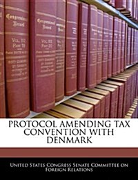 Protocol Amending Tax Convention with Denmark (Paperback)