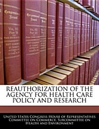 Reauthorization of the Agency for Health Care Policy and Research (Paperback)