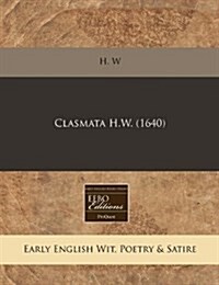 Clasmata H.W. (1640) (Paperback)