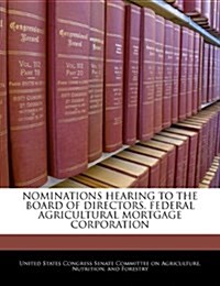 Nominations Hearing to the Board of Directors, Federal Agricultural Mortgage Corporation (Paperback)