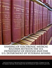 Sharing of Electronic Medical Records Between the U.S. Department of Defense and the U.S. Department of Veterans Affairs (Paperback)