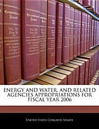 Energy and Water, and Related Agencies Appropriations for Fiscal Year 2006 (Paperback)