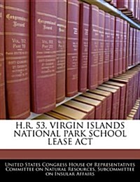 H.R. 53, Virgin Islands National Park School Lease ACT (Paperback)