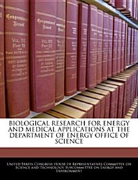 Biological Research for Energy and Medical Applications at the Department of Energy Office of Science (Paperback)