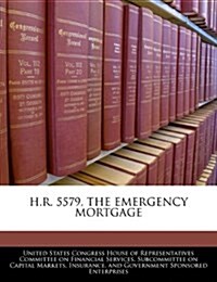 H.R. 5579, the Emergency Mortgage (Paperback)