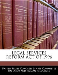 Legal Services Reform Act of 1996 (Paperback)
