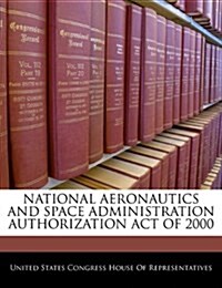 National Aeronautics and Space Administration Authorization Act of 2000 (Paperback)