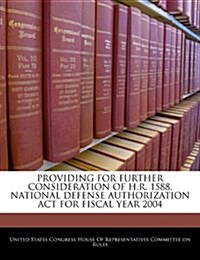Providing for Further Consideration of H.R. 1588, National Defense Authorization ACT for Fiscal Year 2004 (Paperback)