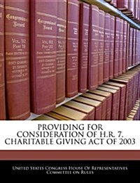 Providing for Consideration of H.R. 7, Charitable Giving Act of 2003 (Paperback)