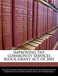 Improving the Community Services Block Grant Act of 2003 (Paperback)